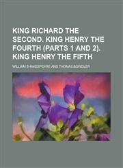 King Richard the Second. King Henry the Fourth (Parts 1 and 2). King Henry the Fifth,1236879597,9781236879592