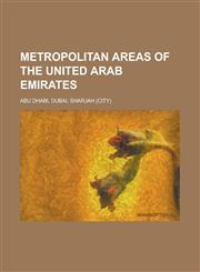 Metropolitan Areas of the United Arab Emirates Abu Dhabi, Dubai, Sharjah (City),1230814302,9781230814308