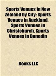 Sports Venues in New Zealand by City Sports Venues in Auckland, Sports Venues in Christchurch, Sports Venues in Dunedin,1158141092,9781158141098