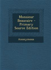 Monsieur Beaucaire - Primary Source Edition,1294029711,9781294029717