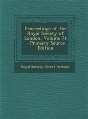 Proceedings of the Royal Society of London, Volume 74 - Primary Source Edition,1295138255,9781295138258