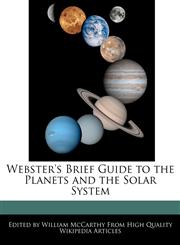 Webster's Brief Guide to the Planets and the Solar System,124172153X,9781241721534
