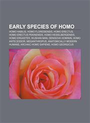 Early species of Homo Homo habilis, Homo floresiensis, Homo erectus, Homo erectus pekinensis, Homo heidelbergensis, Homo ergaster, Wushan Man,1156815231,9781156815236