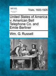 United States of America v. American Bell Telephone Co. and Emile Berliner,1241530149,9781241530143