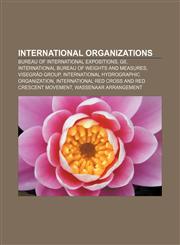International organizations Bureau of International Expositions, G8, International Bureau of Weights and Measures, Visegrád Group,1156506026,9781156506028