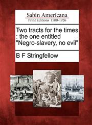 Two tracts for the times the one entitled "Negro-slavery, no evil",1275805736,9781275805736