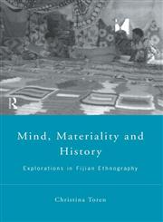 Mind, Materiality and History: Explorations in Fijian Historiography (Material Cultures),0415195764,9780415195768