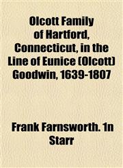 Olcott Family of Hartford, Connecticut, in the Line of Eunice (Olcott) Goodwin, 1639-1807,1153066548,9781153066549