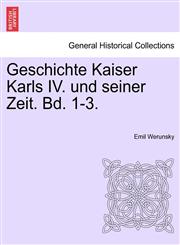 Geschichte Kaiser Karls IV. und seiner Zeit. Zweiter band.,1241462046,9781241462048