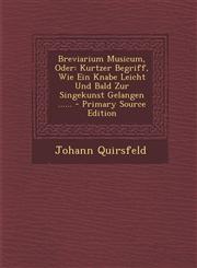 Breviarium Musicum, Oder Kurtzer Begriff, Wie Ein Knabe Leicht Und Bald Zur Singekunst Gelangen ...... - Primary Source Edition,1293104442,9781293104446