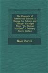 The Elements of Intellectual Science A Manual for Schools and Colleges. Abridged from the Human Intellect. - Primary Source Edition,1287937888,9781287937883