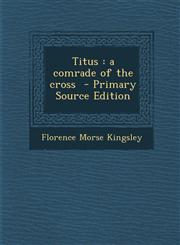 Titus A Comrade of the Cross - Primary Source Edition,1293828246,9781293828243