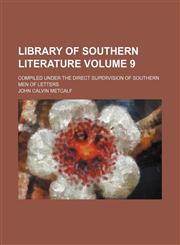 Library of Southern literature Volume 9; compiled under the direct supervision of Southern men of letters,115366982X,9781153669825