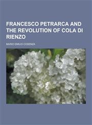 Francesco Petrarca and the Revolution of Cola Di Rienzo,1230202021,9781230202020