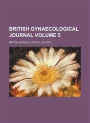 British gynaecological journal Volume 5,1154258734,9781154258738