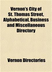 Vernon's City of St. Thomas Street, Alphabetical, Business and Miscellaneous Directory,115488354X,9781154883541