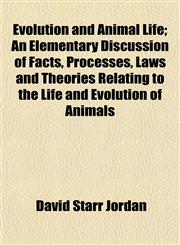 Evolution and Animal Life; An Elementary Discussion of Facts, Processes, Laws and Theories Relating to the Life and Evolution of Animals,1153377519,9781153377515