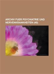 Archiv Fuer Psychiatrie Und Nervenkrankheiten (40),1234042126,9781234042127