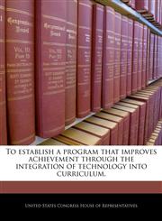 To establish a program that improves achievement through the integration of technology into curriculum.,1240255268,9781240255269