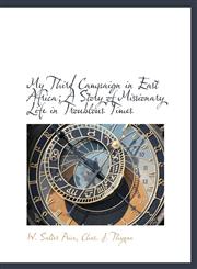 My Third Campaign in East Africa; A Story of Missionary Life in Troublous Times,1140605623,9781140605621