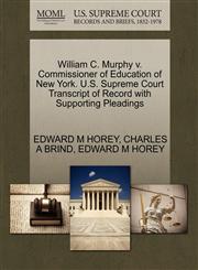 William C. Murphy v. Commissioner of Education of New York. U.S. Supreme Court Transcript of Record with Supporting Pleadings,1270449109,9781270449102
