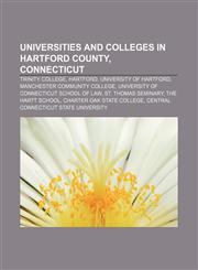 Universities and colleges in Hartford County, Connecticut Trinity College, Hartford, University of Hartford, Manchester Community College,1233129910,9781233129911