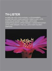 TV-lister Alfabetisk liste over norske TV-programmer, Alfabetisk liste over gjester i Først & sist, Liste over rollefigurer i The Tribe,1232808547,9781232808541