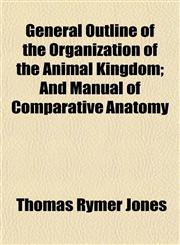 General Outline of the Organization of the Animal Kingdom; And Manual of Comparative Anatomy,1153413183,9781153413183