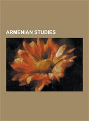 Armenian Studies Adriano Alpago Novello, Alla Ter-Sarkisiants, Antoine Meillet, Armen Haghnazarian, Arthur Leist, Artsvi Bakhchinyan, B,1155319265,9781155319261