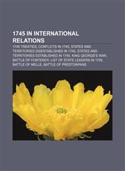 1745 in international relations 1745 treaties, Conflicts in 1745, States and territories disestablished in 1745,1232563595,9781232563594