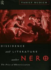 Dissidence and Literature Under Nero The Price of Rhetoricization,0415095018,9780415095013