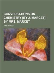 Conversations on Chemistry [By J. Marcet]. by Mrs. Marcet,1230342109,9781230342108