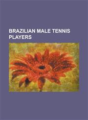 Brazilian Male Tennis Players Adriano Ferreira, Alexandre Simoni, Andre Ghem, Andre Miele, Andre Sa, Bob Falkenburg, Bruno Soares, Caio Zampieri, CA,1230769765,9781230769769