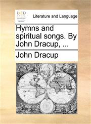 Hymns and spiritual songs. By John Dracup, ...,1140784021,9781140784029