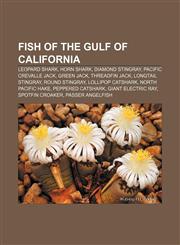 Fish of the Gulf of California Leopard shark, Horn shark, Diamond stingray, Pacific crevalle jack, Green jack, Threadfin jack,1155191498,9781155191492