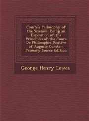 Comte's Philosophy of the Sciences Being an Exposition of the Principles of the Cours de Philosophie Positive of Auguste Comte - Primary Source Editi,1294524224,9781294524229