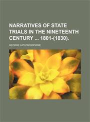 Narratives of State Trials in the Nineteenth Century 1801-(1830). (Volume 1),1151059587,9781151059581