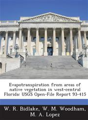 Evapotranspiration from areas of native vegetation in west-central Florida USGS Open-File Report 93-415,1288935145,9781288935147
