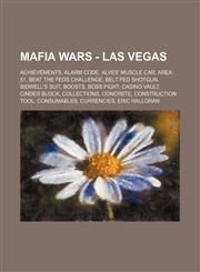 Mafia Wars - Las Vegas Achievements, Alarm Code, Alves' Muscle Car, Area 51, Beat The Feds Challenge, Belt Fed Shotgun, Bidwell's Suit, Boosts, Boss Fight, Casino Vault, Cinder Block, Collections, Concrete, Construction Tool, Consumables, Currencies, Eri,1234668572,9781234668570
