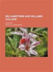 Williamstown and Williams College; A History,1150323329,9781150323324