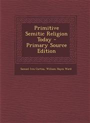 Primitive Semitic Religion Today,128742743X,9781287427438