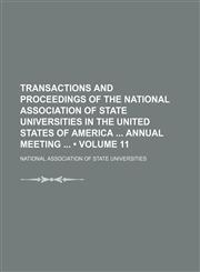 Transactions and Proceedings of the National Association of State Universities in the United States of America Annual Meeting (Volume 11),1151268127,9781151268129