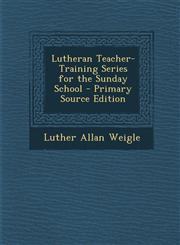 Lutheran Teacher-Training Series for the Sunday School - Primary Source Edition,1295447916,9781295447916