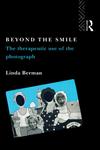 Beyond the Smile The Therapeutic Use of the Photograph,0415067634,9780415067638