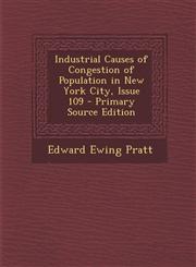 Industrial Causes of Congestion of Population in New York City, Issue 109 - Primary Source Edition,128754259X,9781287542599