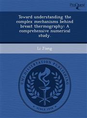 Toward understanding the complex mechanisms behind breast thermography A comprehensive numerical study.,1243722592,9781243722591