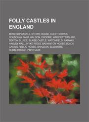 Folly castles in England Mow Cop Castle, Stowe House, Cleethorpes, Roundhay Park, Haldon, Croome, Worcestershire, Seaton Sluice, Blaise Castle,1234590743,9781234590741