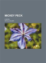 Mickey Peck; a novel,1150875224,9781150875229
