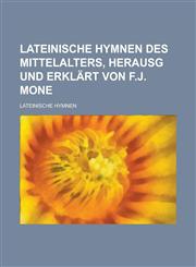Lateinische Hymnen des Mittelalters, herausg und erklärt von F.J. Mone,1230115773,9781230115771