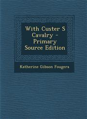 With Custer S Cavalry - Primary Source Edition,129345821X,9781293458211